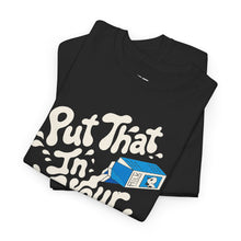 Put That In Your Milk! T-Shirt