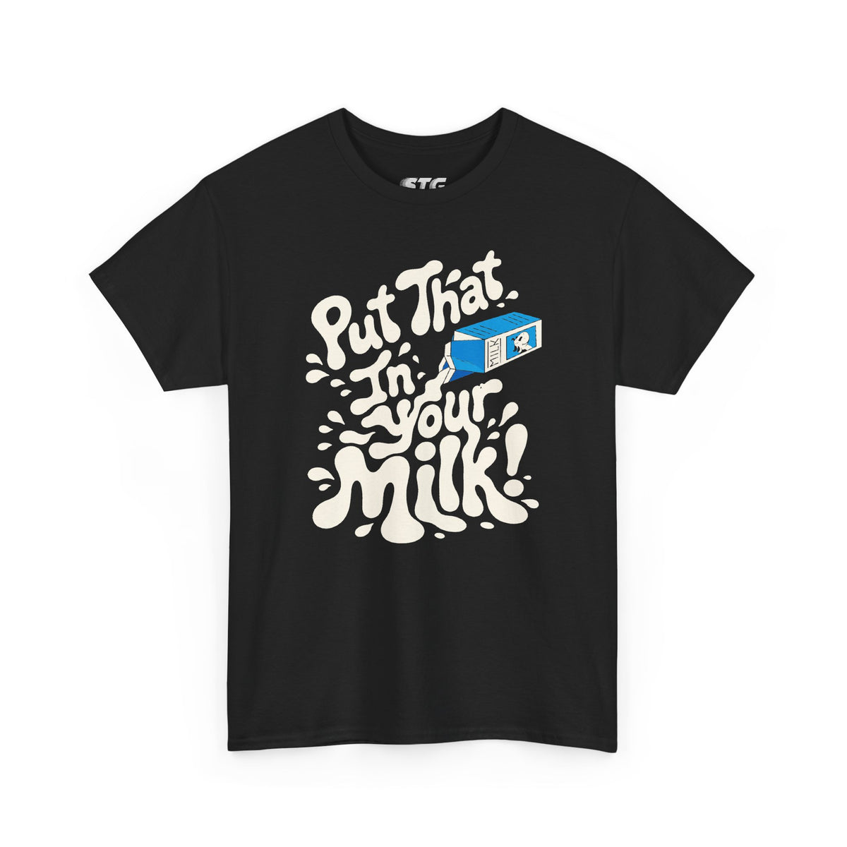 Put That In Your Milk! T-Shirt