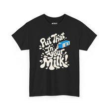 Put That In Your Milk! T-Shirt