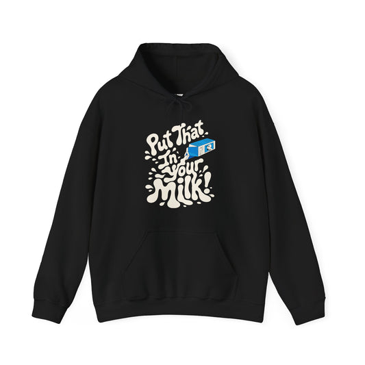 Put That In Your Milk! Hoodie
